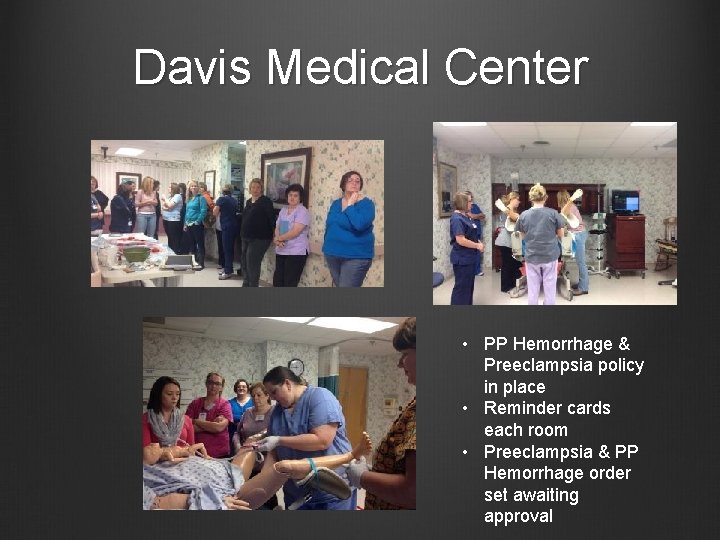 Davis Medical Center • PP Hemorrhage & Preeclampsia policy in place • Reminder cards