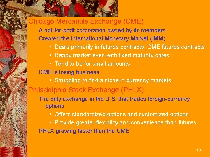 Chicago Mercantile Exchange (CME) A not-for-proft corporation owned by its members Created the International