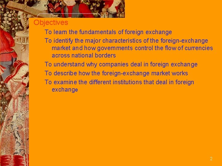 Objectives To learn the fundamentals of foreign exchange To identify the major characteristics of