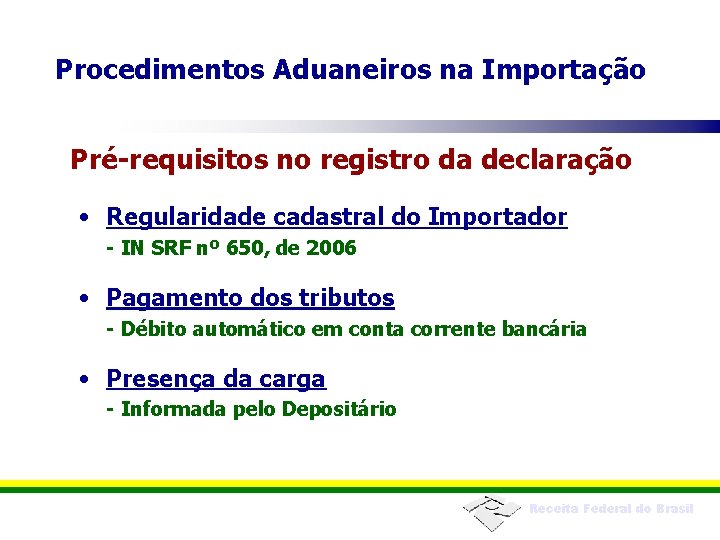 Procedimentos Aduaneiros na Importação Pré-requisitos no registro da declaração • Regularidade cadastral do Importador