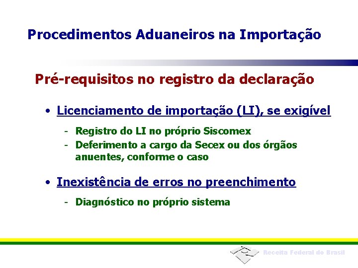 Procedimentos Aduaneiros na Importação Pré-requisitos no registro da declaração • Licenciamento de importação (LI),