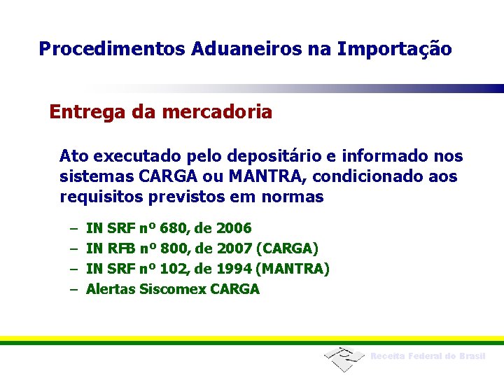 Procedimentos Aduaneiros na Importação Entrega da mercadoria Ato executado pelo depositário e informado nos