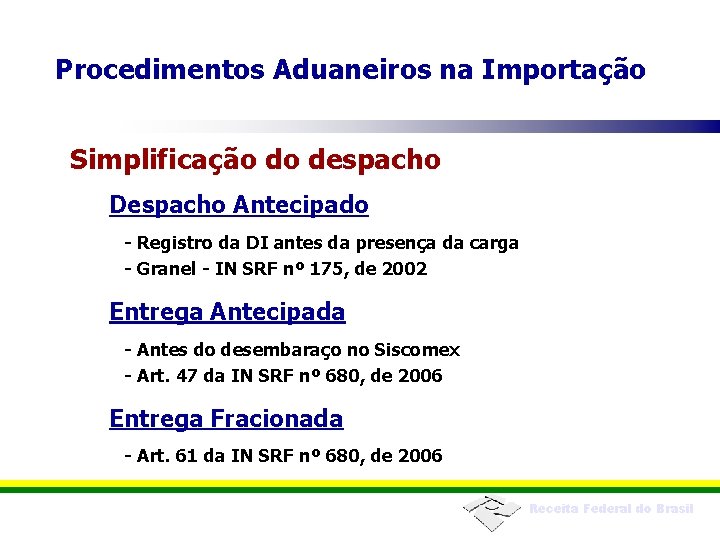 Procedimentos Aduaneiros na Importação Simplificação do despacho Despacho Antecipado - Registro da DI antes