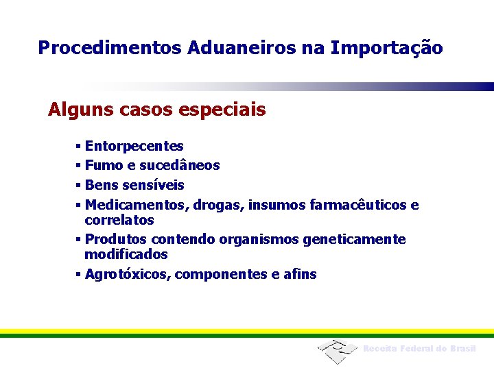 Procedimentos Aduaneiros na Importação Alguns casos especiais § Entorpecentes § Fumo e sucedâneos §