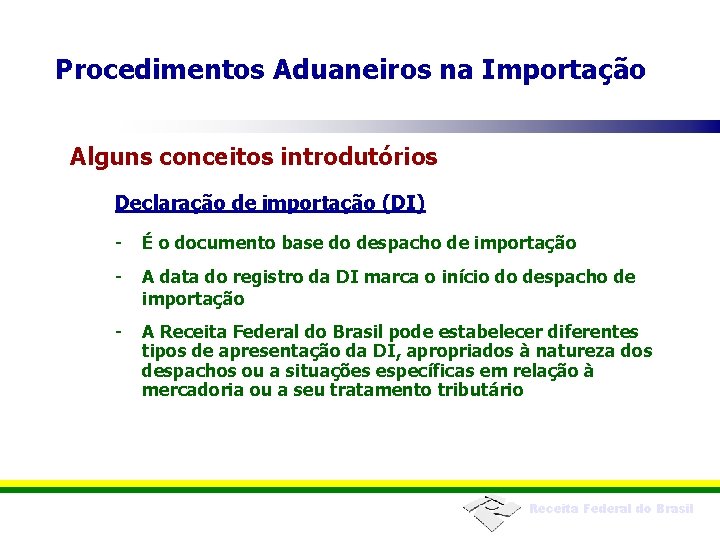 Procedimentos Aduaneiros na Importação Alguns conceitos introdutórios Declaração de importação (DI) - É o