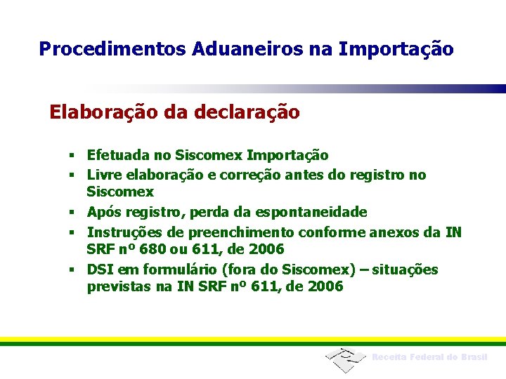 Procedimentos Aduaneiros na Importação Elaboração da declaração § Efetuada no Siscomex Importação § Livre