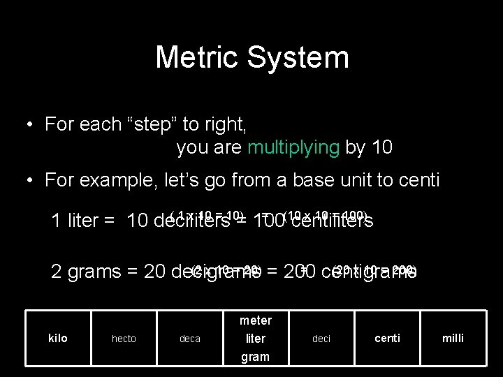Metric System • For each “step” to right, you are multiplying by 10 • Metric System • For each “step” to right, you are multiplying by 10 •