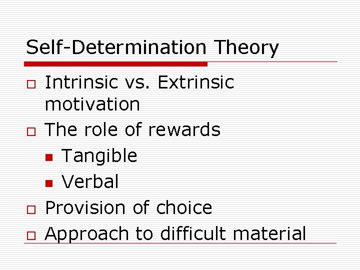 Self-Determination Theory o o Intrinsic vs. Extrinsic motivation The role of rewards n Tangible