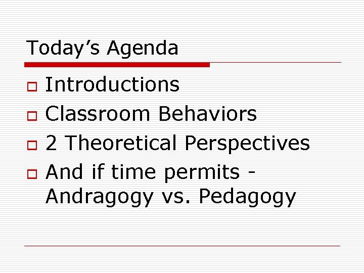 Today’s Agenda o o Introductions Classroom Behaviors 2 Theoretical Perspectives And if time permits