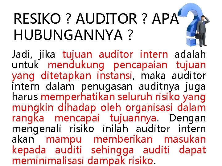 RESIKO ? AUDITOR ? APA HUBUNGANNYA ? Jadi, jika tujuan auditor intern adalah untuk