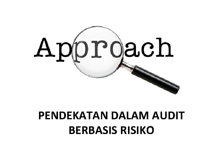 PENDEKATAN DALAM AUDIT BERBASIS RISIKO 