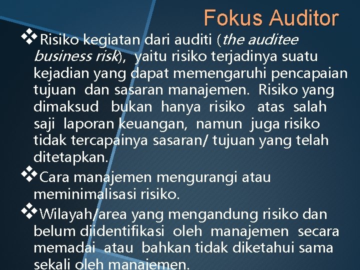 Fokus Auditor v. Risiko kegiatan dari auditi (the auditee business risk), yaitu risiko terjadinya