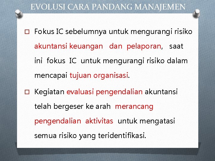 EVOLUSI CARA PANDANG MANAJEMEN Fokus IC sebelumnya untuk mengurangi risiko akuntansi keuangan dan pelaporan, EVOLUSI CARA PANDANG MANAJEMEN Fokus IC sebelumnya untuk mengurangi risiko akuntansi keuangan dan pelaporan,