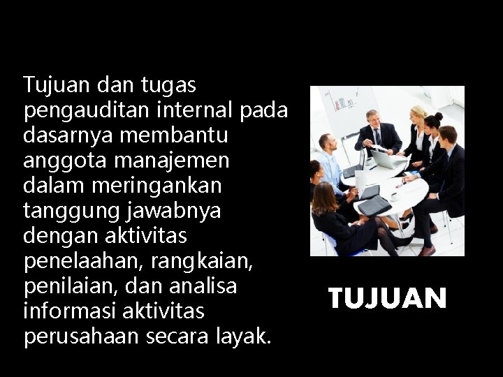 Tujuan dan tugas pengauditan internal pada dasarnya membantu anggota manajemen dalam meringankan tanggung jawabnya