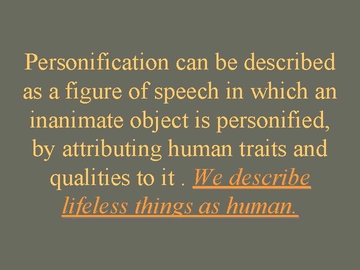 Personification can be described as a figure of speech in which an inanimate object