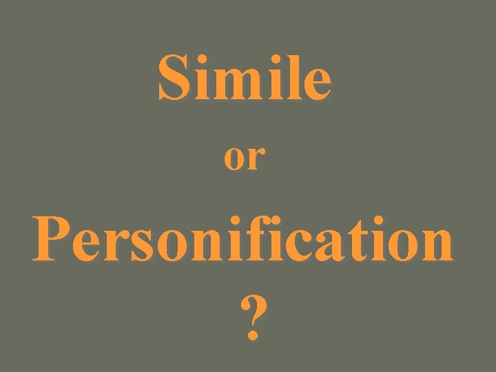 Simile or Personification ? 
