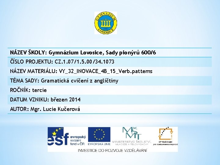 NÁZEV ŠKOLY: Gymnázium Lovosice, Sady pionýrů 600/6 ČÍSLO PROJEKTU: CZ. 1. 07/1. 5. 00/34.