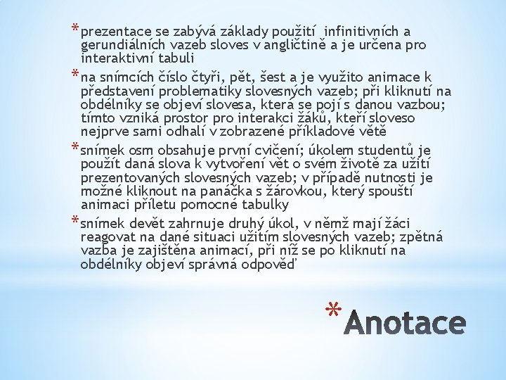 * prezentace se zabývá základy použití infinitivních a gerundiálních vazeb sloves v angličtině a