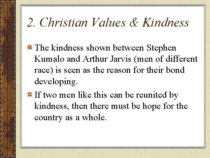2. Christian Values & Kindness The kindness shown between Stephen Kumalo and Arthur Jarvis