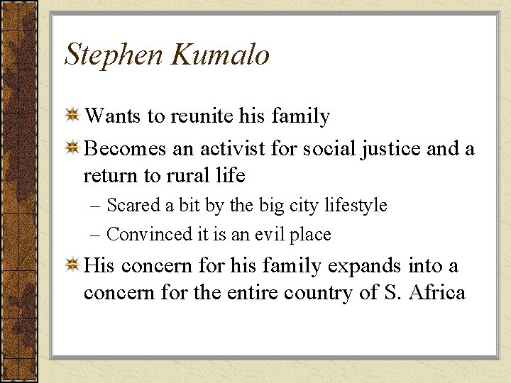 Stephen Kumalo Wants to reunite his family Becomes an activist for social justice and