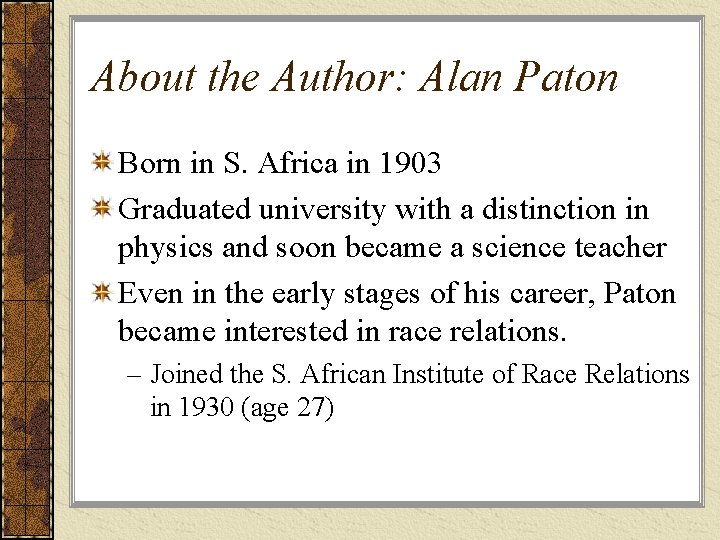 About the Author: Alan Paton Born in S. Africa in 1903 Graduated university with About the Author: Alan Paton Born in S. Africa in 1903 Graduated university with