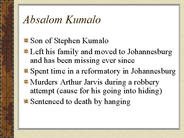 Absalom Kumalo Son of Stephen Kumalo Left his family and moved to Johannesburg and