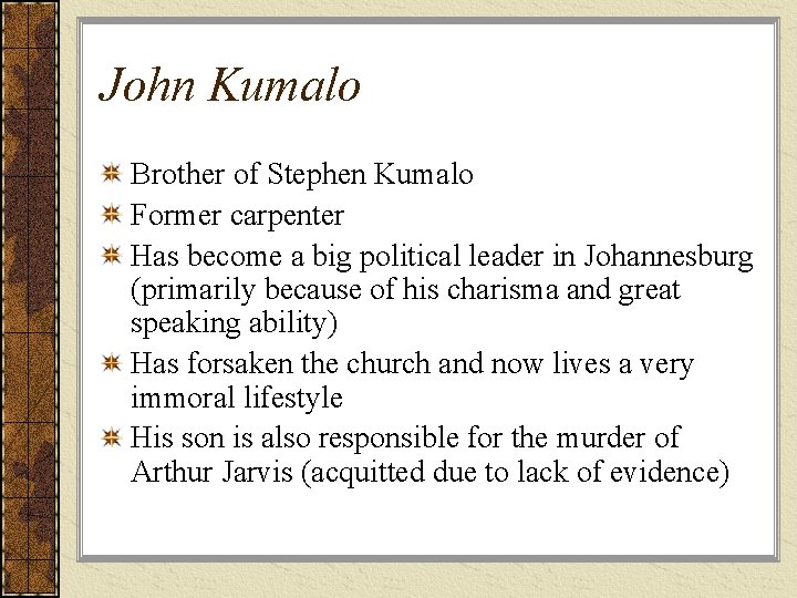 John Kumalo Brother of Stephen Kumalo Former carpenter Has become a big political leader John Kumalo Brother of Stephen Kumalo Former carpenter Has become a big political leader