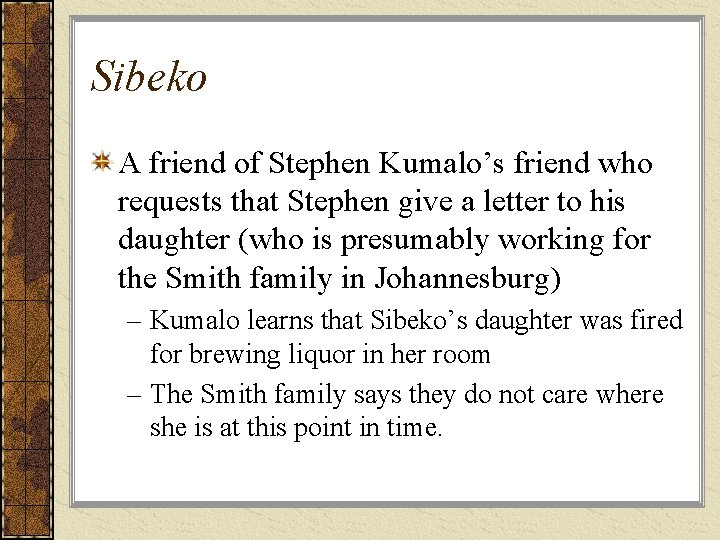 Sibeko A friend of Stephen Kumalo’s friend who requests that Stephen give a letter Sibeko A friend of Stephen Kumalo’s friend who requests that Stephen give a letter