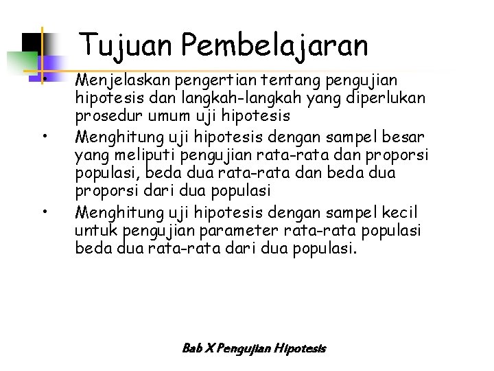 Tujuan Pembelajaran • • • Menjelaskan pengertian tentang pengujian hipotesis dan langkah-langkah yang diperlukan