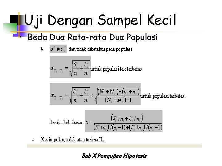 Uji Dengan Sampel Kecil • Beda Dua Rata-rata Dua Populasi Bab X Pengujian Hipotesis