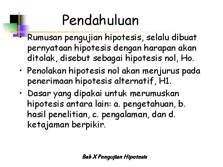 Pendahuluan • Rumusan pengujian hipotesis, selalu dibuat pernyataan hipotesis dengan harapan akan ditolak, disebut