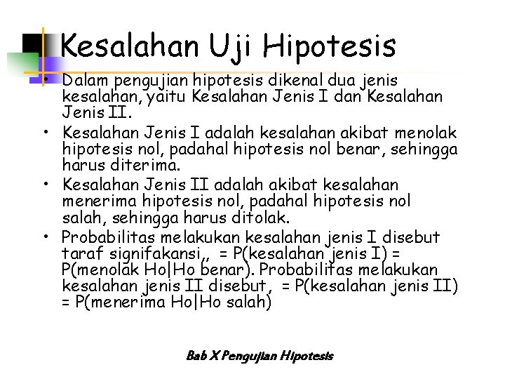 Kesalahan Uji Hipotesis • Dalam pengujian hipotesis dikenal dua jenis kesalahan, yaitu Kesalahan Jenis