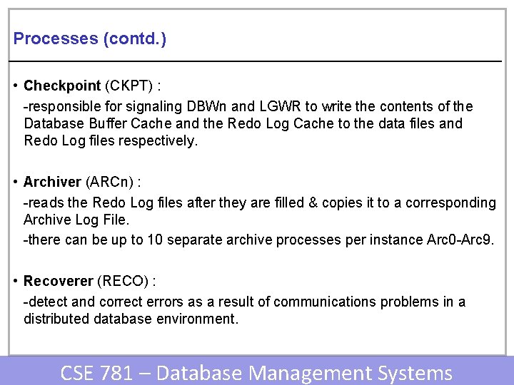 Processes (contd. ) • Checkpoint (CKPT) : -responsible for signaling DBWn and LGWR to