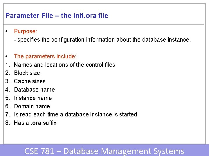 Parameter File – the init. ora file • Purpose: - specifies the configuration information