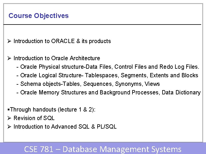Course Objectives Ø Introduction to ORACLE & its products Ø Introduction to Oracle Architecture