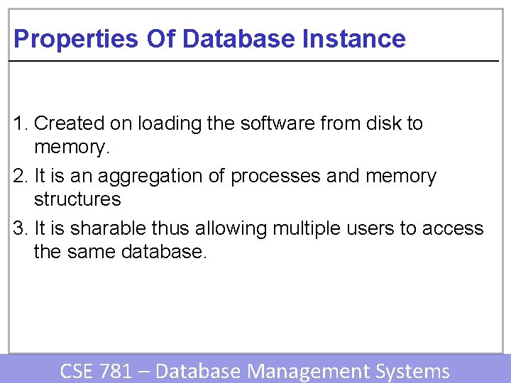 Properties Of Database Instance 1. Created on loading the software from disk to memory.