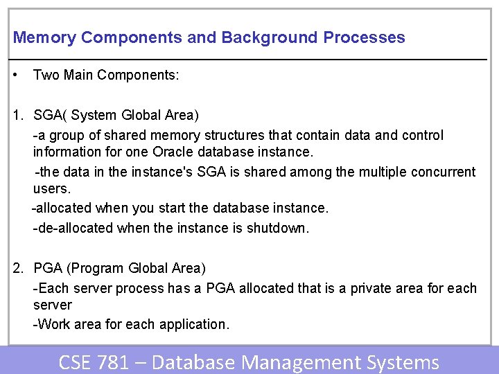 Memory Components and Background Processes • Two Main Components: 1. SGA( System Global Area)