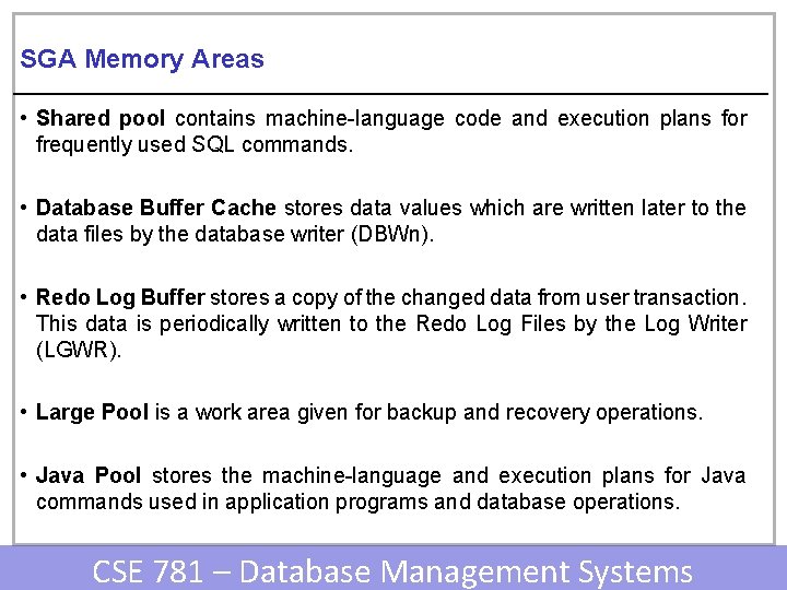 SGA Memory Areas • Shared pool contains machine-language code and execution plans for frequently