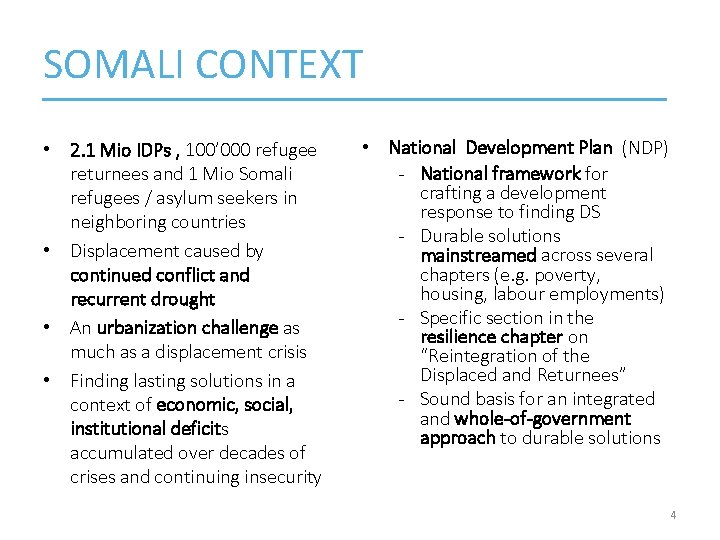 SOMALI CONTEXT • 2. 1 Mio IDPs , 100’ 000 refugee returnees and 1