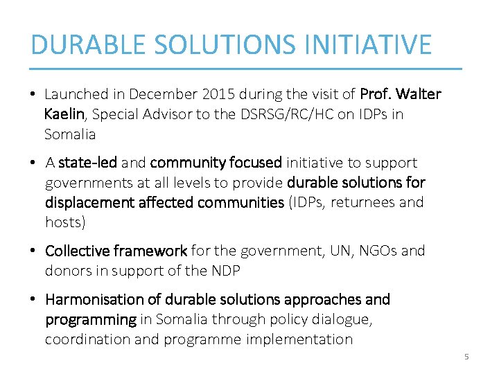 DURABLE SOLUTIONS INITIATIVE • Launched in December 2015 during the visit of Prof. Walter