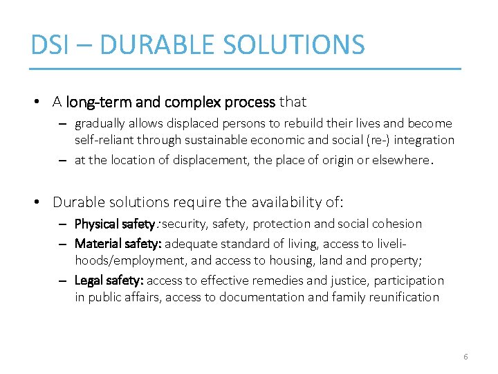 DSI – DURABLE SOLUTIONS • A long-term and complex process that – gradually allows