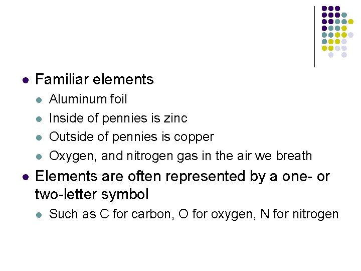 l Familiar elements l l l Aluminum foil Inside of pennies is zinc Outside