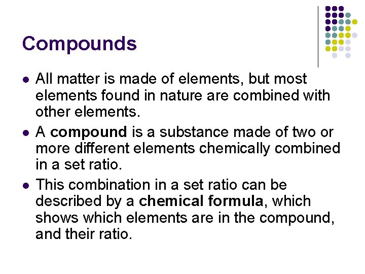 Compounds l l l All matter is made of elements, but most elements found