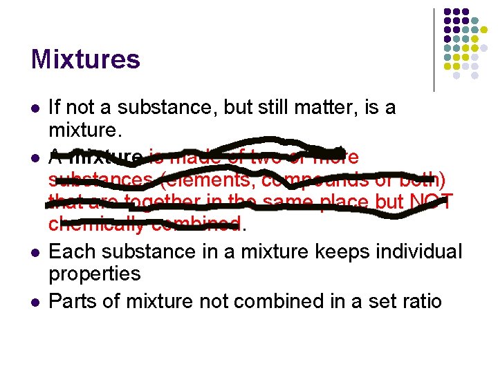 Mixtures l l If not a substance, but still matter, is a mixture. A
