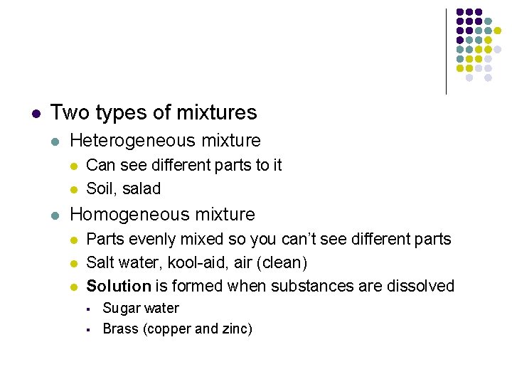 l Two types of mixtures l Heterogeneous mixture l l l Can see different