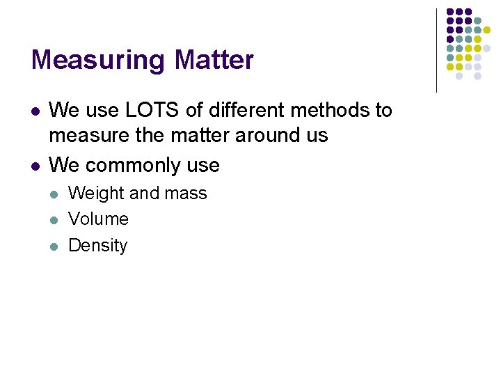 Measuring Matter l l We use LOTS of different methods to measure the matter