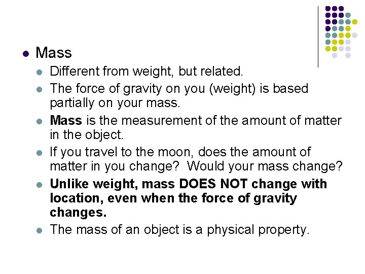 l Mass l l l Different from weight, but related. The force of gravity