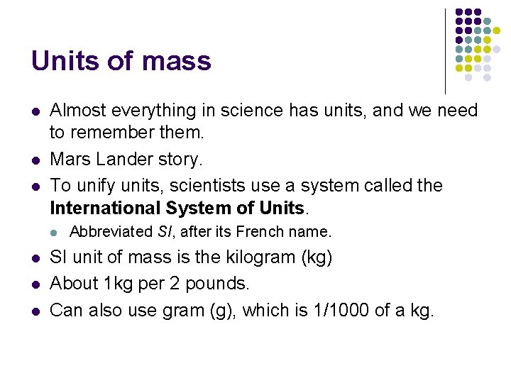 Units of mass l l l Almost everything in science has units, and we