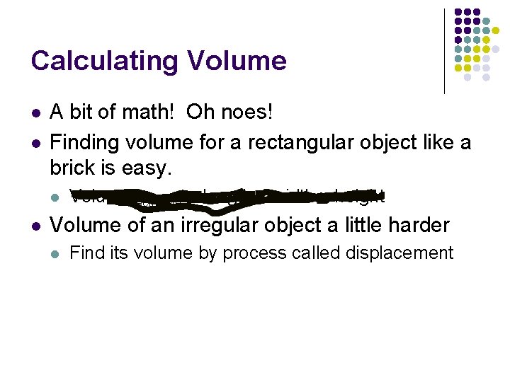 Calculating Volume l l A bit of math! Oh noes! Finding volume for a