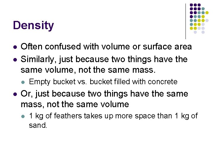 Density l l Often confused with volume or surface area Similarly, just because two